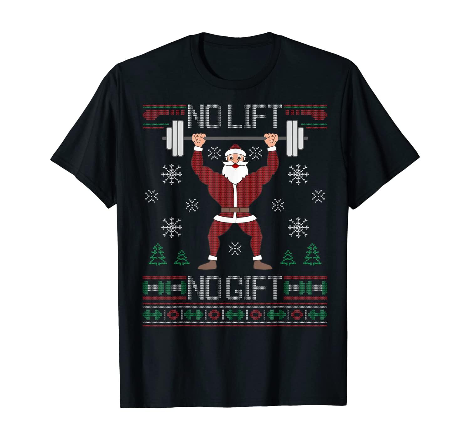 No Lift No Gift Ugly Christmas Sweater Santa Claus Gym T-Shirt